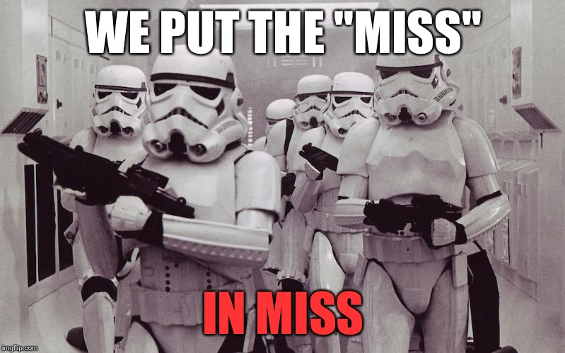 WE PUT THE "MISS" IN MISS | made w/ Imgflip meme maker