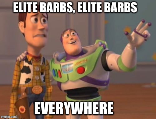 X, X Everywhere | ELITE BARBS, ELITE BARBS; EVERYWHERE | image tagged in memes,x x everywhere | made w/ Imgflip meme maker