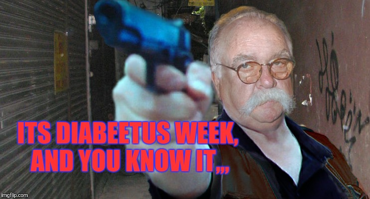 Diabeetus thug | ITS DIABEETUS WEEK, AND YOU KNOW IT,,, | image tagged in diabeetus thug | made w/ Imgflip meme maker