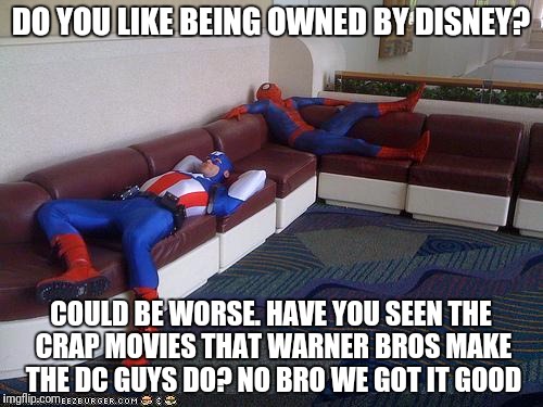 Comic Book Week! | DO YOU LIKE BEING OWNED BY DISNEY? COULD BE WORSE. HAVE YOU SEEN THE CRAP MOVIES THAT WARNER BROS MAKE THE DC GUYS DO? NO BRO WE GOT IT GOOD | image tagged in super hero breakroom | made w/ Imgflip meme maker