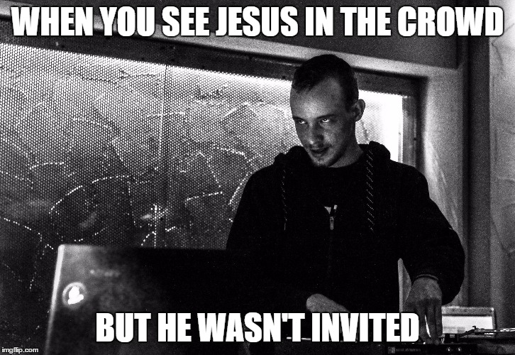 Epicmeme | WHEN YOU SEE JESUS IN THE CROWD; BUT HE WASN'T INVITED | image tagged in epicmeme | made w/ Imgflip meme maker