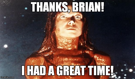 THANKS, BRIAN! I HAD A GREAT TIME! | made w/ Imgflip meme maker