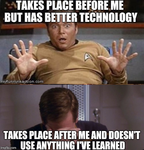 TAKES PLACE BEFORE ME BUT HAS BETTER TECHNOLOGY TAKES PLACE AFTER ME AND DOESN'T USE ANYTHING I'VE LEARNED | made w/ Imgflip meme maker