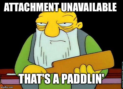 That's a paddlin' Meme | ATTACHMENT UNAVAILABLE; THAT'S A PADDLIN' | image tagged in memes,that's a paddlin' | made w/ Imgflip meme maker