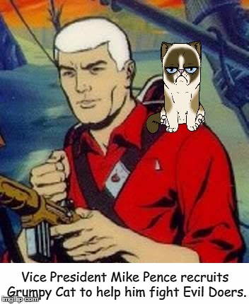 Vice President Mike Pence: Action Hero!  | Vice President Mike Pence recruits Grumpy Cat to help him fight Evil Doers. | image tagged in mike pence,jonny quest,race bannon,grumpy cat | made w/ Imgflip meme maker