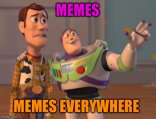 X, X Everywhere | MEMES; MEMES EVERYWHERE | image tagged in memes,x x everywhere | made w/ Imgflip meme maker