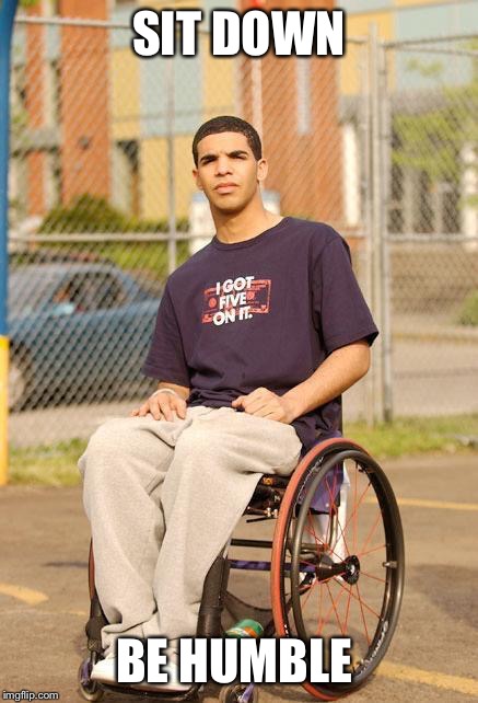 SIT DOWN DRAKE! | SIT DOWN; BE HUMBLE | image tagged in funny | made w/ Imgflip meme maker