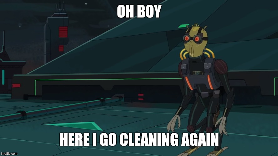 OH BOY; HERE I GO CLEANING AGAIN | made w/ Imgflip meme maker