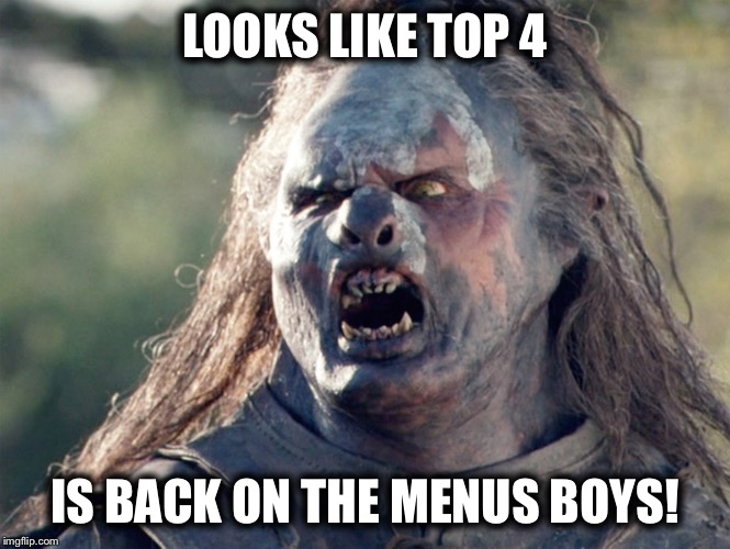 Meat's Back on The Menu Orc | LOOKS LIKE TOP 4; IS BACK ON THE MENUS BOYS! | image tagged in meat's back on the menu orc | made w/ Imgflip meme maker