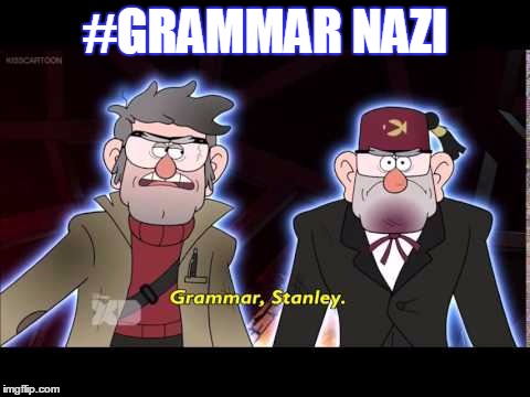#GRAMMAR NAZI | image tagged in grammar,stanley | made w/ Imgflip meme maker