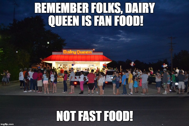 Dairy Queen isn't fast.  | REMEMBER FOLKS, DAIRY QUEEN IS FAN FOOD! NOT FAST FOOD! | image tagged in long line,dairy queen,fast food | made w/ Imgflip meme maker