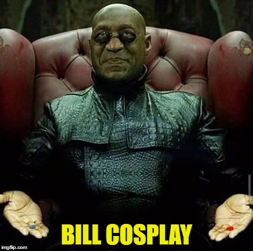 Bill "Morpheus" Cosby | BILL COSPLAY | image tagged in memes,bill cosby | made w/ Imgflip meme maker