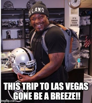 Beastmode in Las Vegas | THIS TRIP TO LAS VEGAS GONE BE A BREEZE!! | image tagged in funny,funny memes,memes,raiders,marshawn lynch,haha | made w/ Imgflip meme maker
