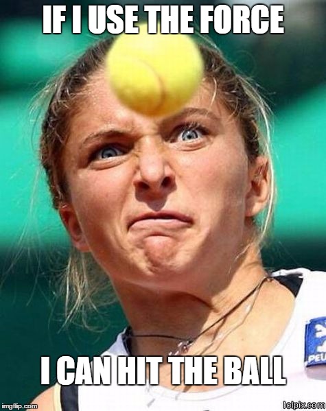 Danie | IF I USE THE FORCE; I CAN HIT THE BALL | image tagged in danie | made w/ Imgflip meme maker