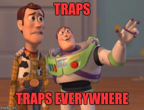 X, X Everywhere Meme | TRAPS TRAPS EVERYWHERE | image tagged in memes,x x everywhere | made w/ Imgflip meme maker