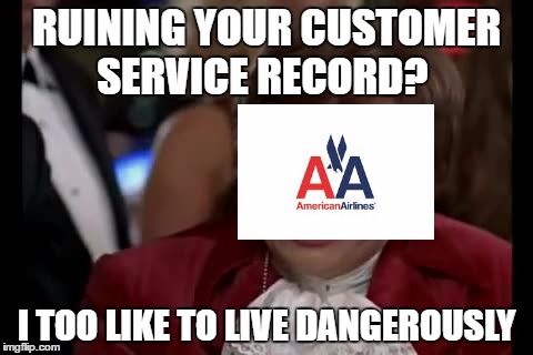 First Edited Image!!!!! | RUINING YOUR CUSTOMER SERVICE RECORD? I TOO LIKE TO LIVE DANGEROUSLY | image tagged in memes,i too like to live dangerously | made w/ Imgflip meme maker