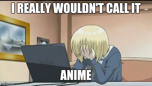 I REALLY WOULDN'T CALL IT ANIME | made w/ Imgflip meme maker