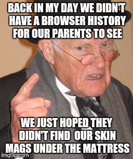 We used to read them for the volley ball scores | BACK IN MY DAY WE DIDN'T HAVE A BROWSER HISTORY FOR OUR PARENTS TO SEE WE JUST HOPED THEY DIDN'T FIND  OUR SKIN MAGS UNDER THE MATTRESS | image tagged in memes,back in my day,browser history,skin mags | made w/ Imgflip meme maker