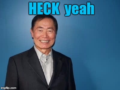 sulu | HECK  yeah | image tagged in sulu | made w/ Imgflip meme maker