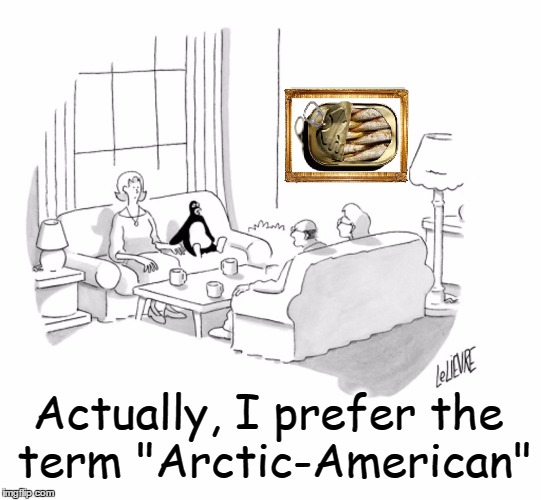 Meeting Your Future In-Laws | Actually, I prefer the term "Arctic-American" | image tagged in vince vance,penguin,meeting your fiance's parents | made w/ Imgflip meme maker