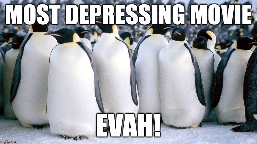 MOST DEPRESSING MOVIE EVAH! | made w/ Imgflip meme maker