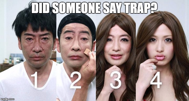 Asian Trap | DID SOMEONE SAY TRAP? | image tagged in asian trap | made w/ Imgflip meme maker