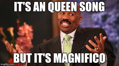 IT'S AN QUEEN SONG BUT IT'S MAGNIFICO | image tagged in memes,steve harvey | made w/ Imgflip meme maker