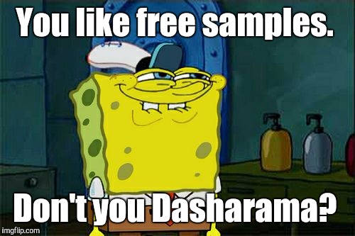 Don't You Squidward Meme | You like free samples. Don't you Dasharama? | image tagged in memes,dont you squidward | made w/ Imgflip meme maker