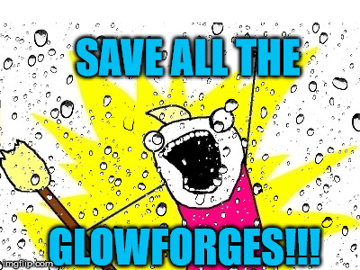 SAVE ALL THE; GLOWFORGES!!! | made w/ Imgflip meme maker