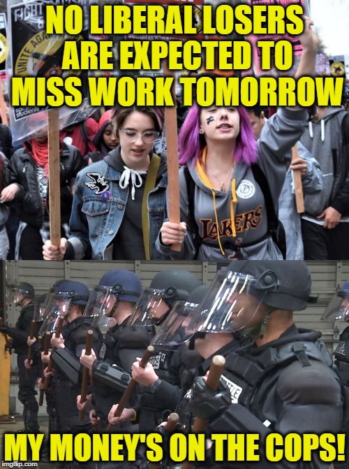 Does anyone know what these moron liberals want? #DestroyMayDayProtestors | NO LIBERAL LOSERS ARE EXPECTED TO MISS WORK TOMORROW; MY MONEY'S ON THE COPS! | image tagged in memes,may day,seattle,stupid liberals | made w/ Imgflip meme maker
