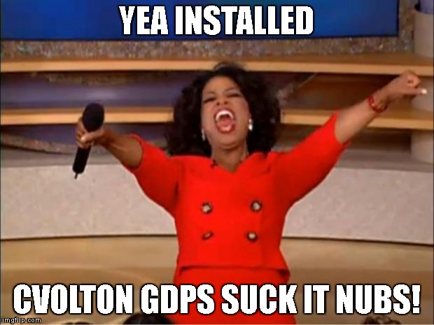 Oprah You Get A | YEA INSTALLED; CVOLTON GDPS SUCK IT NUBS! | image tagged in memes,oprah you get a | made w/ Imgflip meme maker