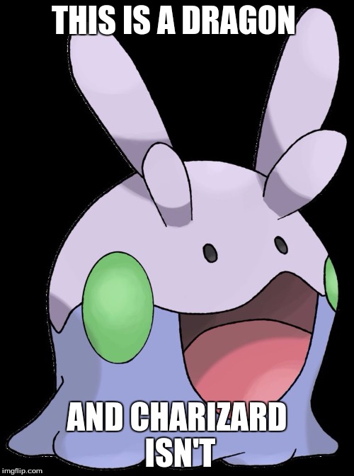 Goomy | THIS IS A DRAGON; AND CHARIZARD ISN'T | image tagged in goomy | made w/ Imgflip meme maker