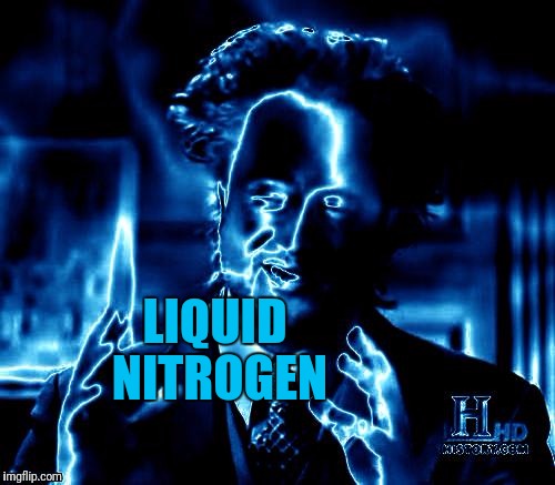 LIQUID NITROGEN | made w/ Imgflip meme maker