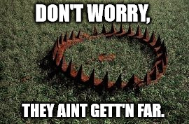 DON'T WORRY, THEY AINT GETT'N FAR. | made w/ Imgflip meme maker
