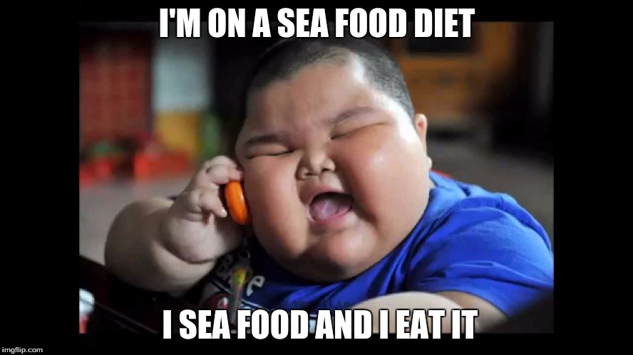 I'M ON A SEA FOOD DIET; I SEA FOOD AND I EAT IT | image tagged in seafood | made w/ Imgflip meme maker