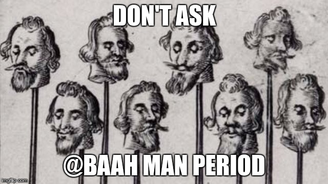 DON'T ASK; @BAAH MAN PERIOD | made w/ Imgflip meme maker
