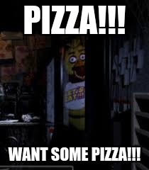 Chica Looking In Window FNAF | PIZZA!!! WANT SOME PIZZA!!! | image tagged in chica looking in window fnaf | made w/ Imgflip meme maker