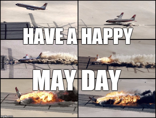 Airplane Crash | HAVE A HAPPY; MAY DAY | image tagged in airplane crash,may day | made w/ Imgflip meme maker