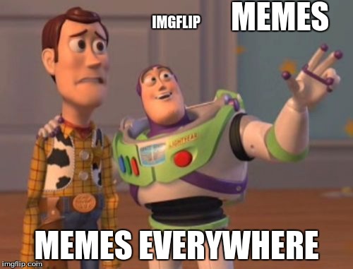 X, X Everywhere Meme | MEMES; IMGFLIP; MEMES EVERYWHERE | image tagged in memes,x x everywhere | made w/ Imgflip meme maker