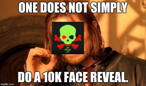 Y'all can have a 12k avatar reveal. | ONE DOES NOT SIMPLY; DO A 10K FACE REVEAL. | image tagged in memes,one does not simply,face reveal | made w/ Imgflip meme maker