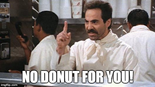 NO DONUT FOR YOU! | made w/ Imgflip meme maker