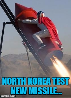 'Cos I'm a Rocket Man... | NORTH KOREA TEST NEW MISSILE... | image tagged in big red rocket,memes,north korea,kim jong un,missile test | made w/ Imgflip meme maker