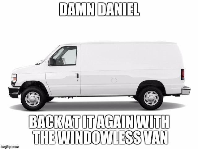 Little timmy was never seen again.
Dead Meme Week! May 1st-7th, a 2017 The_Meme_Team event! | DAMN DANIEL; BACK AT IT AGAIN WITH THE WINDOWLESS VAN | image tagged in dead meme week,damn daniel | made w/ Imgflip meme maker