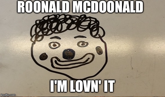 drew this in 7th grade | ROONALD MCDOONALD; I'M LOVN' IT | image tagged in ronald mcdonald | made w/ Imgflip meme maker