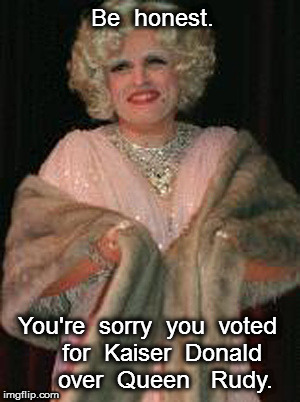You're sorry you voted for Kaiser Donald | Be  honest. You're  sorry  you  voted    for  Kaiser  Donald     over  Queen   Rudy. | image tagged in donald trump,rudy guiliani | made w/ Imgflip meme maker
