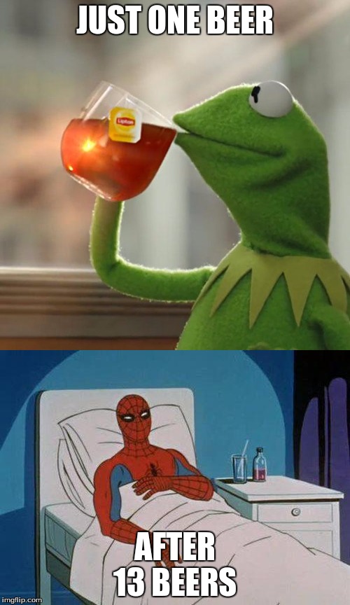 JUST ONE BEER; AFTER 13 BEERS | image tagged in meme,but thats none of my business,spiderman hospital | made w/ Imgflip meme maker