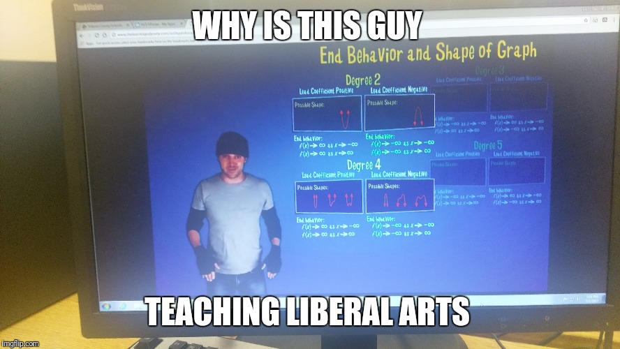 Burg the teacher | WHY IS THIS GUY; TEACHING LIBERAL ARTS | image tagged in memes | made w/ Imgflip meme maker