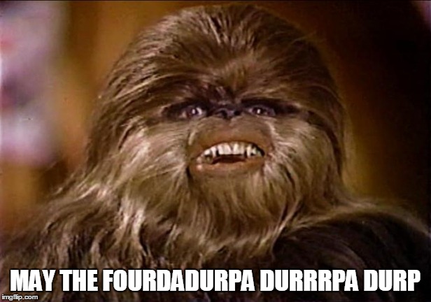 MAY THE DURP BE WITH YOU | MAY THE FOURDADURPA DURRRPA DURP | image tagged in retarded chewbacca,may the,4th,fourth | made w/ Imgflip meme maker