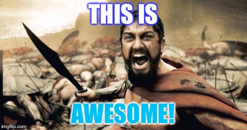 Awesome! | THIS IS; AWESOME! | image tagged in memes,sparta leonidas | made w/ Imgflip meme maker