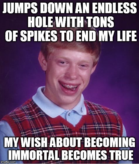 I HATE YOU SHOOTING STARRRR | JUMPS DOWN AN ENDLESS HOLE WITH TONS OF SPIKES TO END MY LIFE; MY WISH ABOUT BECOMING IMMORTAL BECOMES TRUE | image tagged in memes,bad luck brian | made w/ Imgflip meme maker